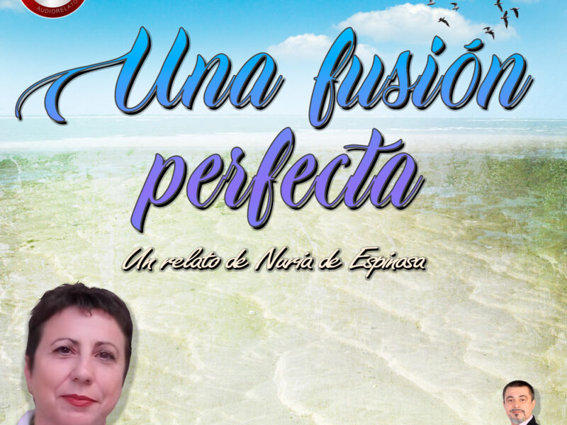 Una fusión perfecta - Un relato de Nuria De Espinosa