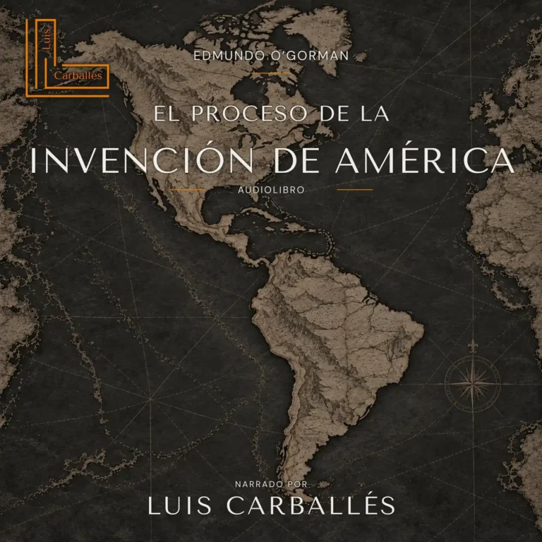 Portada del audiolibro El proceso de la invención de América, de Edmundo O’Gorman, narrado por Luis Carballés.