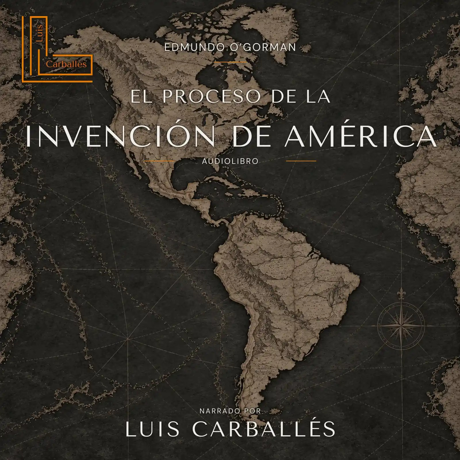 Portada del audiolibro El proceso de la invención de América, de Edmundo O’Gorman, narrado por Luis Carballés.