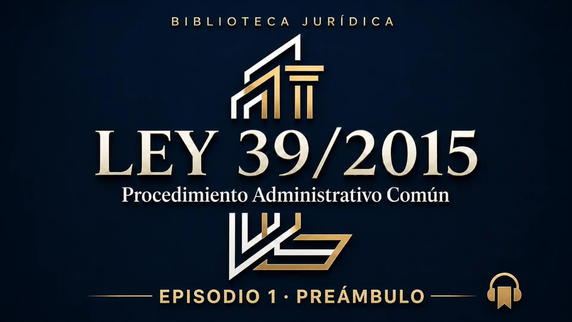 Episodio 1 Preámbulo de la Ley 39/2015 en audio narrada por Luis Carballés