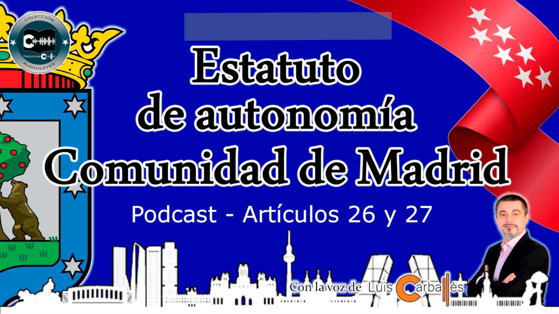 Portada del podcast que narra los artículos 26 y 27 del Estatuto de Autonomía de Madrid, narrado por Luis Carballés.