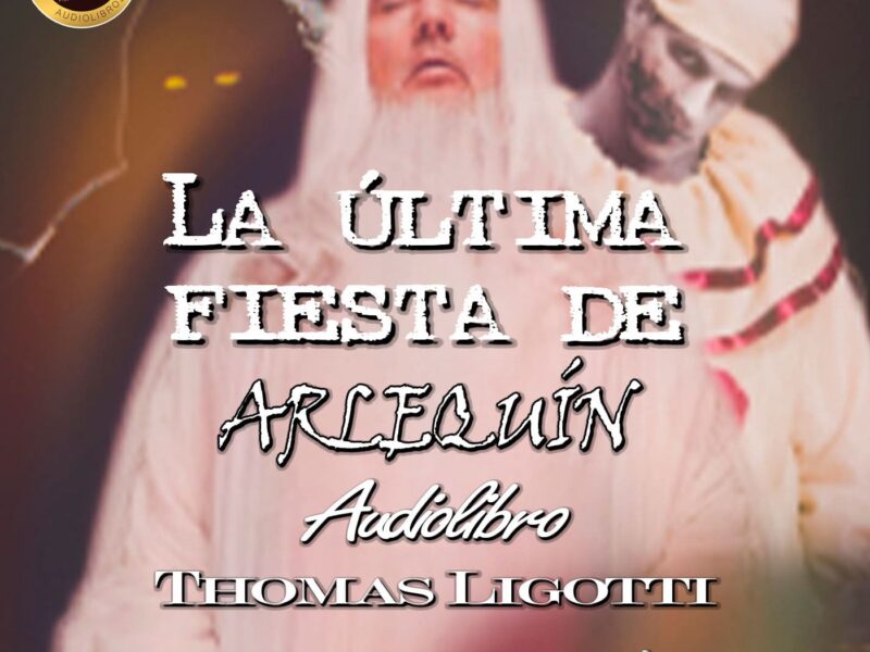 La última fiesta de Arlequín - Thomas Ligotti