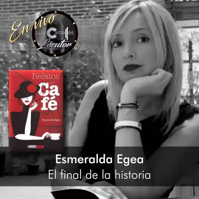 Esmeralda Egea – El final de la historia, relato distópico narrado (Luis Carballés en vivo)