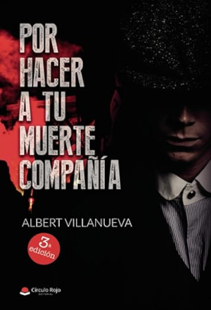 Por hacer a tu muerte compañía - Una novela de Albert Villanueva