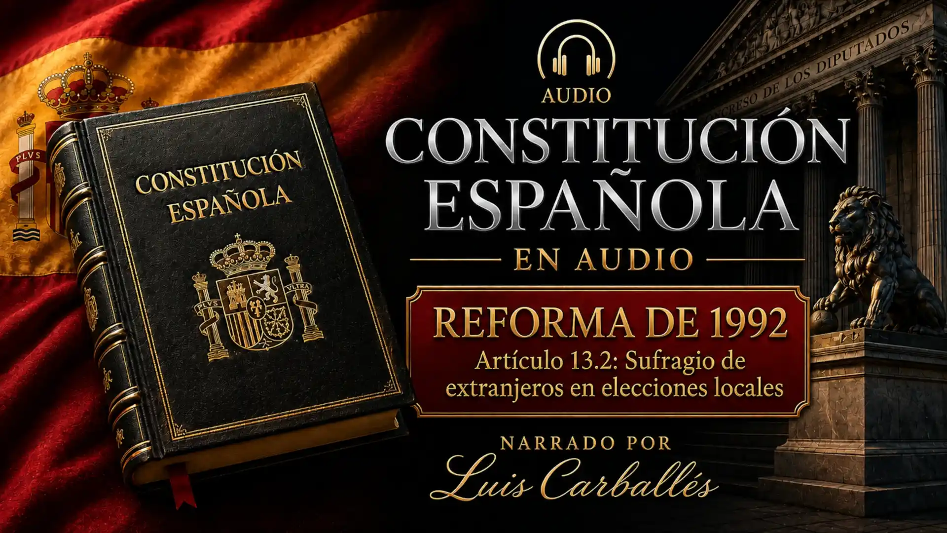 Portada del episodio Reforma constitucional de 1992 en audio, sobre la reforma del artículo 13.2 de la Constitución Española, narrado por Luis Carballés.