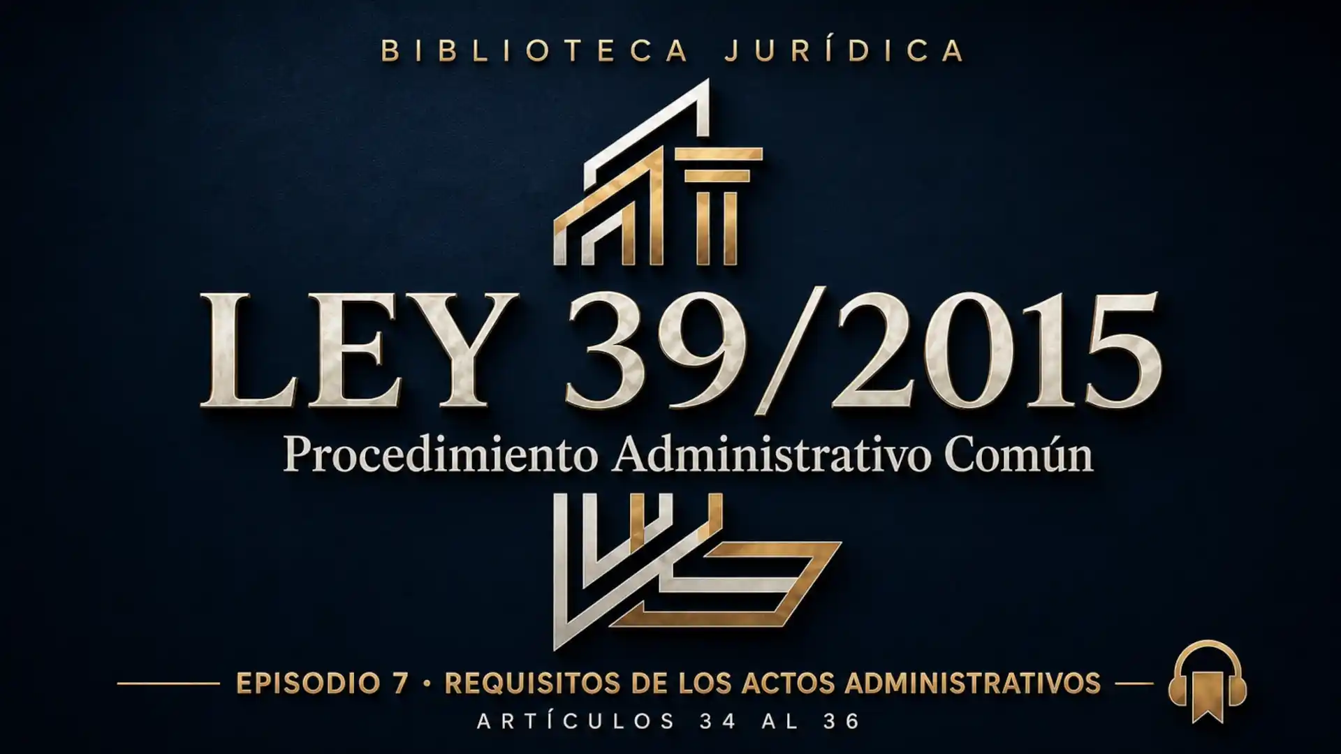 Requisitos de los actos administrativos en la Ley 39/2015 artículos 34 al 36