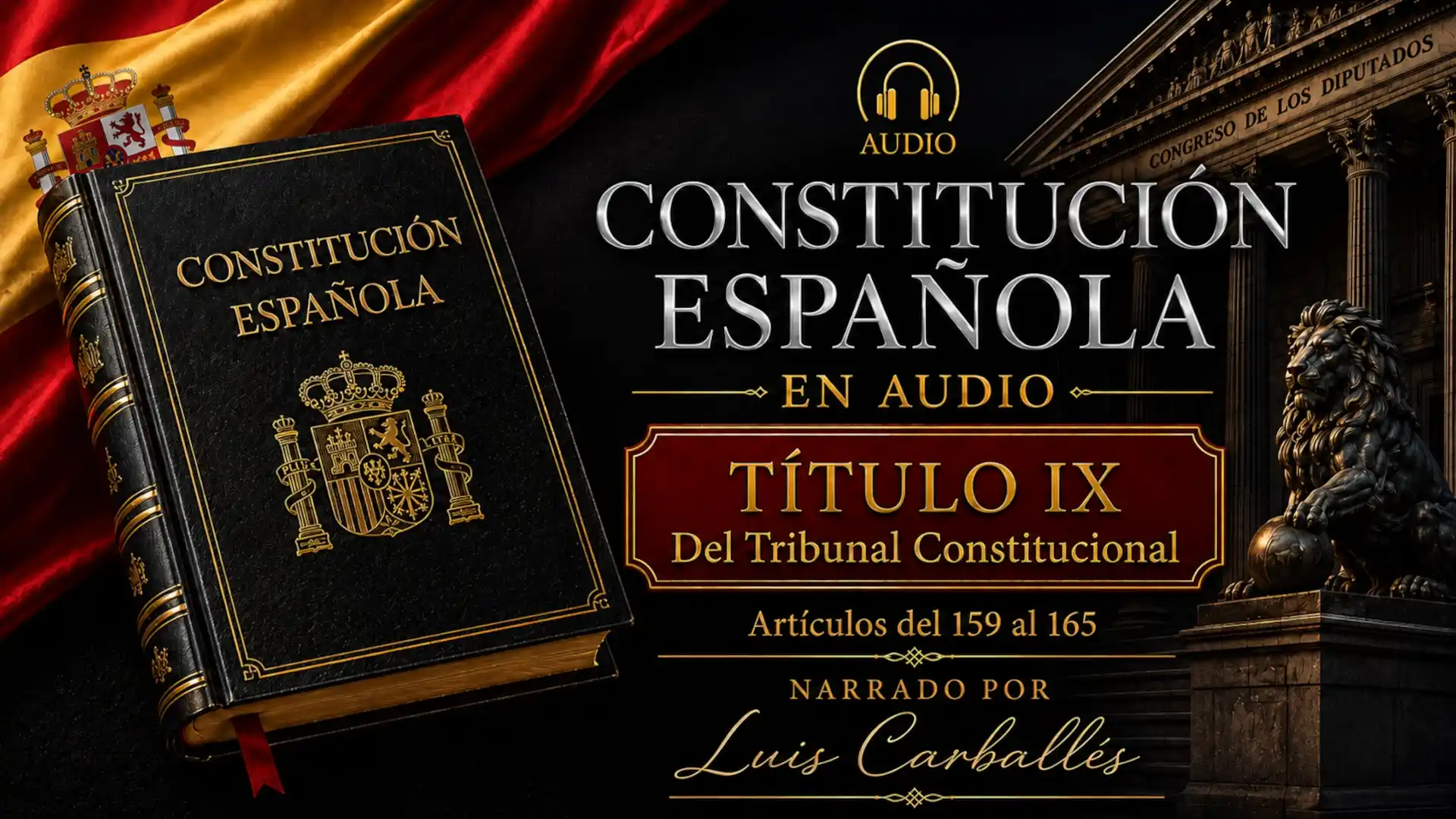 Portada del episodio Título IX de la Constitución Española en audio, artículos 159 al 165, narrado por Luis Carballés.