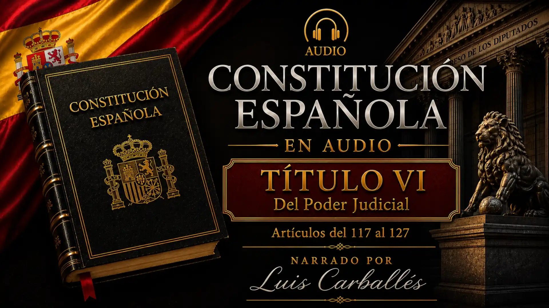 Portada del episodio Título VI de la Constitución Española en audio, artículos 117 al 127, narrado por Luis Carballés.