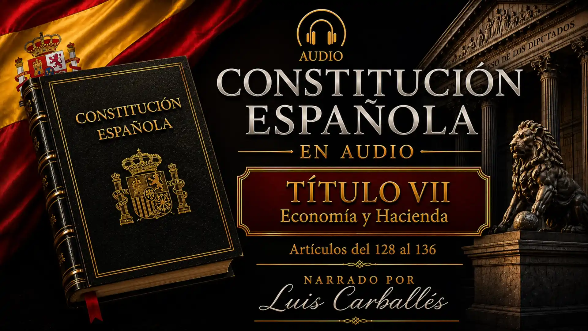 Portada del episodio Título VII de la Constitución Española en audio, artículos 128 al 136, narrado por Luis Carballés.