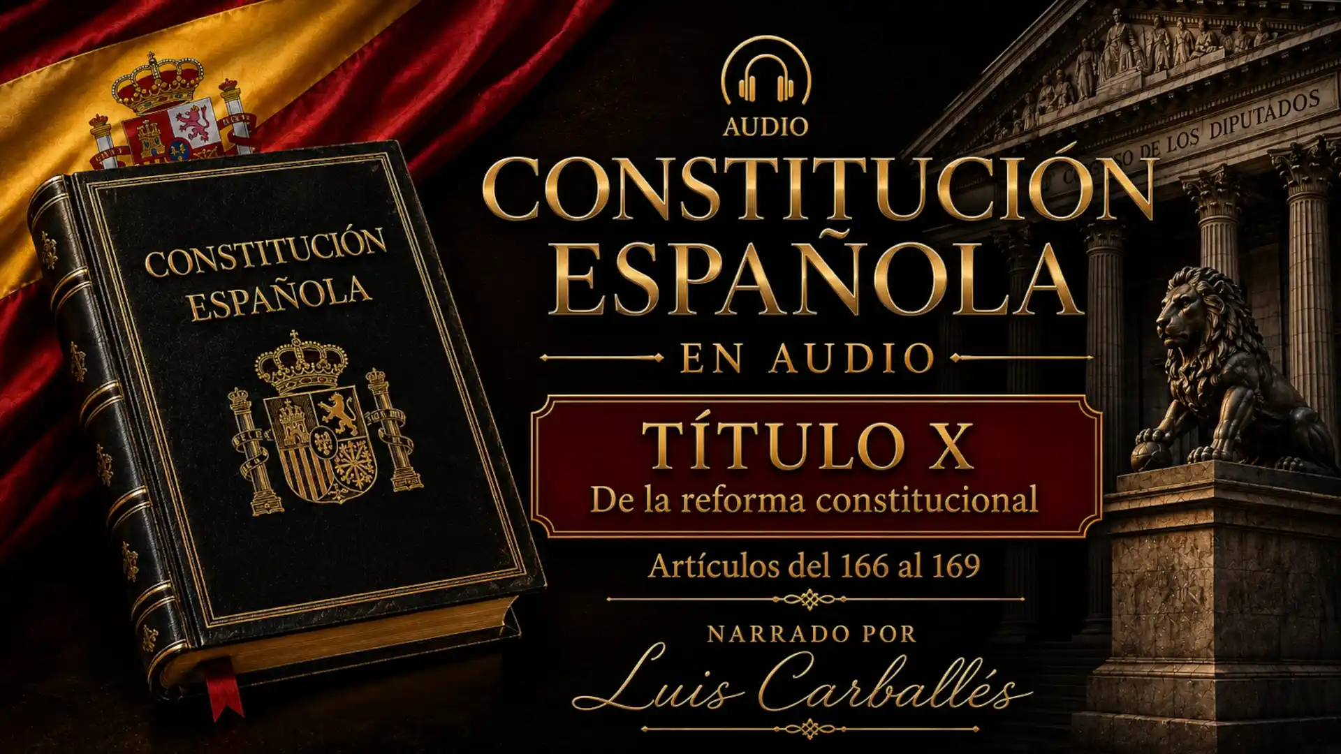 Portada del episodio Título X de la Constitución Española en audio, artículos 166 al 169, narrado por Luis Carballés.